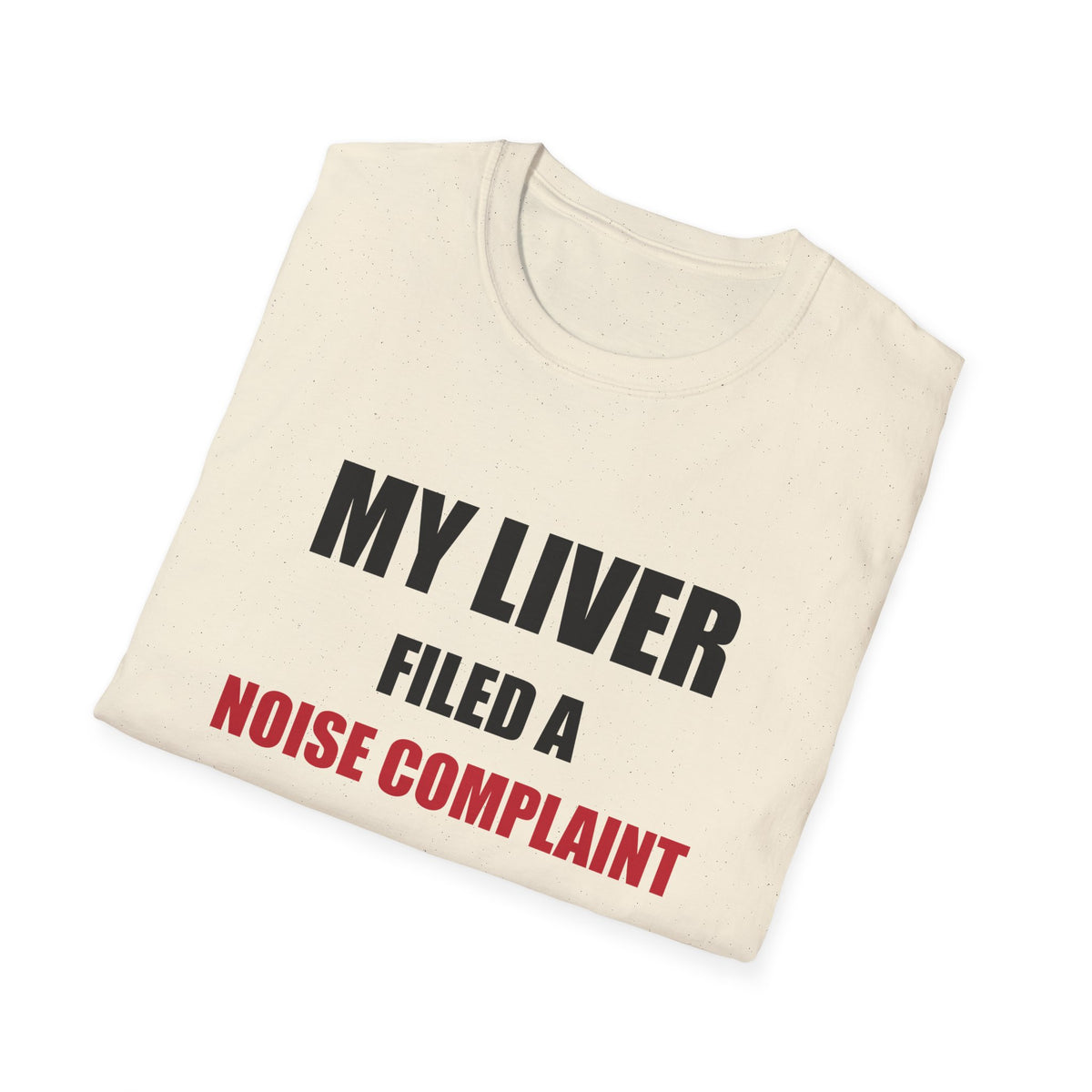 My Liver Filed a Noise Complaint Funny Drinking T-Shirt