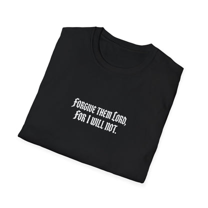 Forgive Them Lord For I Will Not Statement T-Shirt