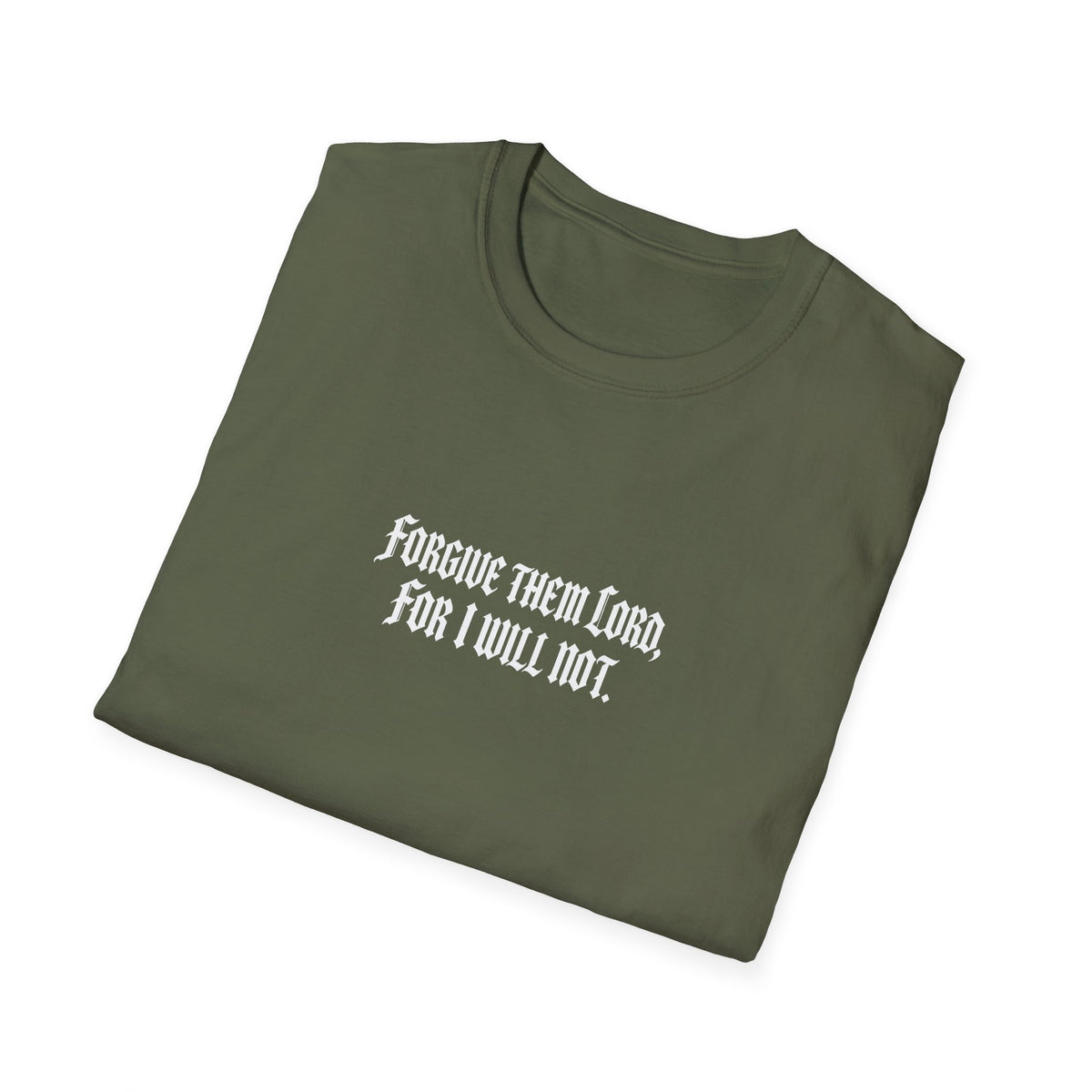 Forgive Them Lord For I Will Not Statement T-Shirt