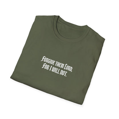 Forgive Them Lord For I Will Not Statement T-Shirt