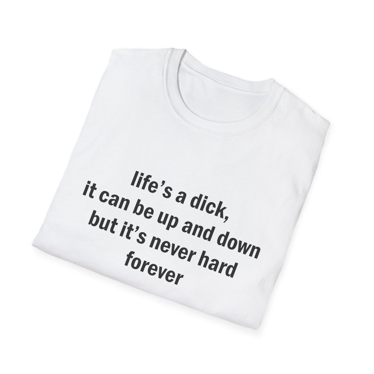 Life's a Dick, It's Never Hard Forever Funny T-Shirt