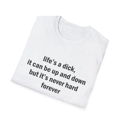 Life's a Dick, It's Never Hard Forever Funny T-Shirt