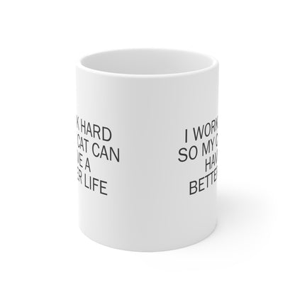 I Work Hard So My Cat Can Have a Better Life Mug