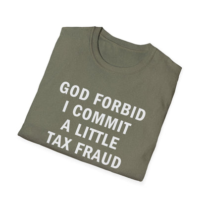 God Forbid I Commit a Little Tax Fraud Funny T-Shirt