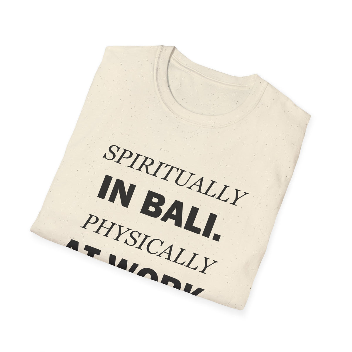 Spiritually in Bali Physically at Work Funny Office T-Shirt