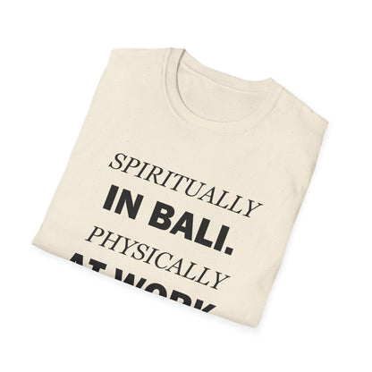 Spiritually in Bali Physically at Work Funny Office T-Shirt