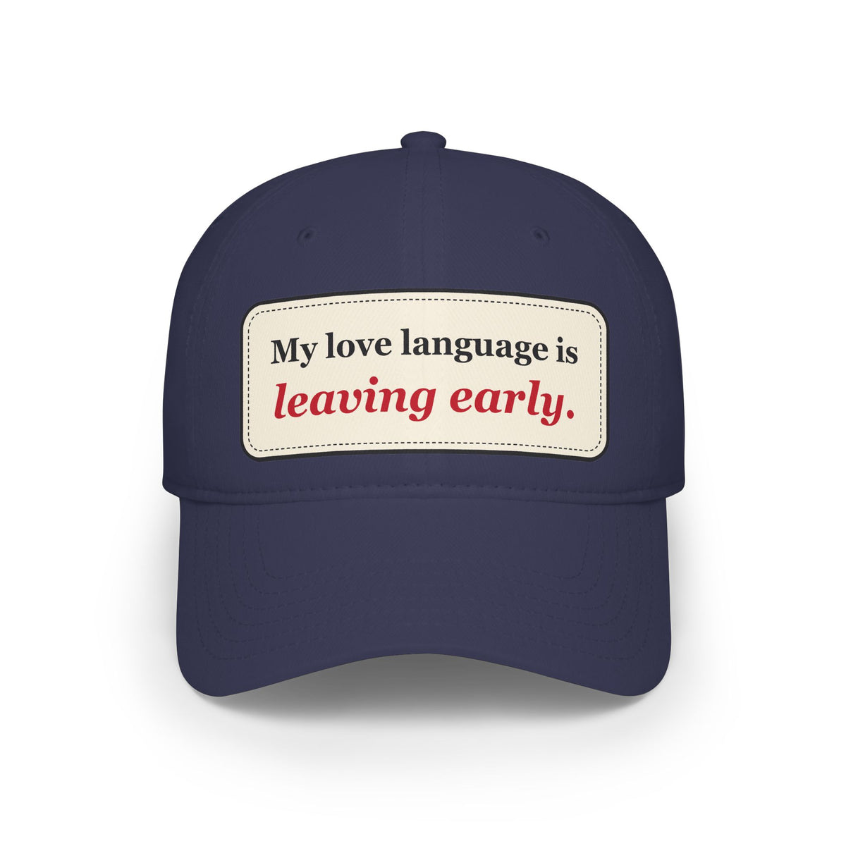 My Love Language Is Leaving Early Funny Low Profile Cap