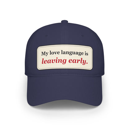 My Love Language Is Leaving Early Funny Low Profile Cap