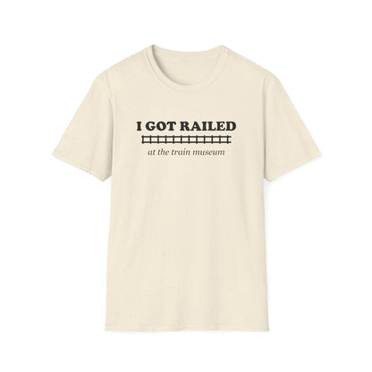 I Got Railed at the Train Museum Funny Train T-Shirt