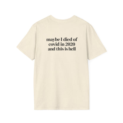 Maybe I Died of COVID in 2020 and This Is Hell T-Shirt