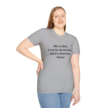 Life's a Dick, It's Never Hard Forever Funny T-Shirt