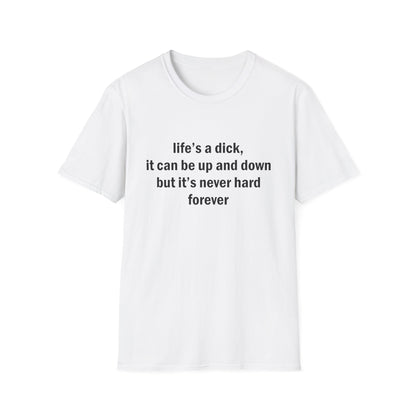 Life's a Dick, It's Never Hard Forever Funny T-Shirt