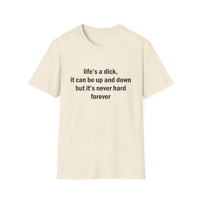 Life's a Dick, It's Never Hard Forever Funny T-Shirt