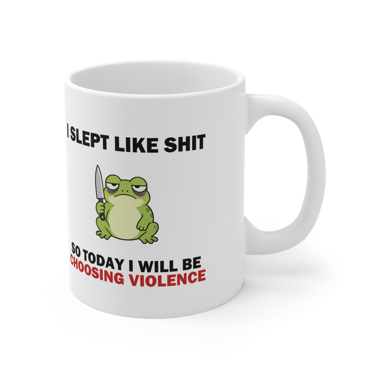 I Slept Like Sh*t So Today I'm Choosing Violence Frog Mug