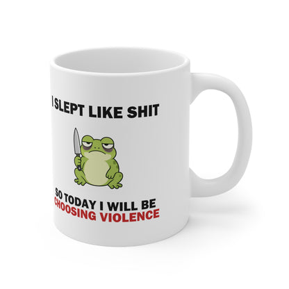 I Slept Like Sh*t So Today I'm Choosing Violence Frog Mug