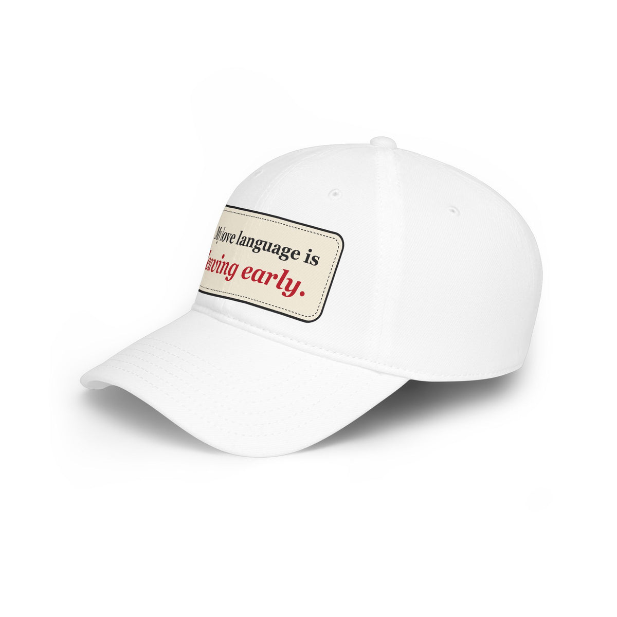 My Love Language Is Leaving Early Funny Low Profile Cap