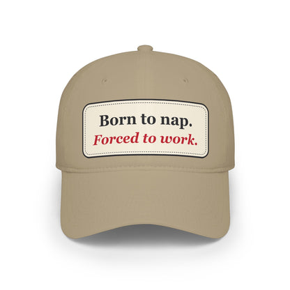 Born to Nap Forced to Work Funny Low Profile Cap