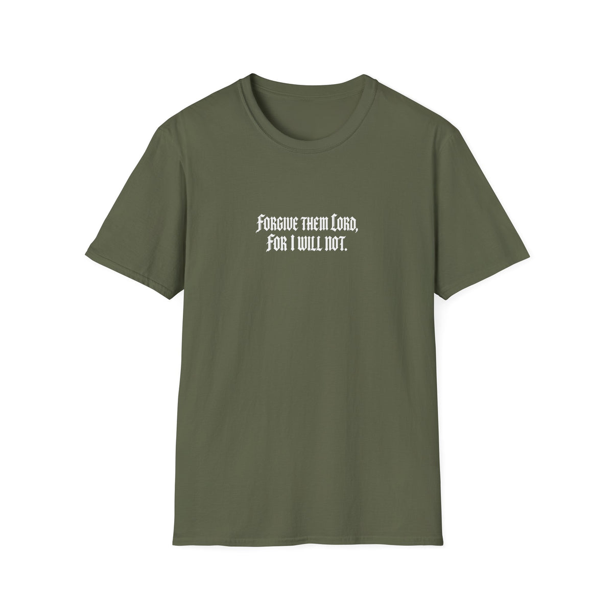 Forgive Them Lord For I Will Not Statement T-Shirt