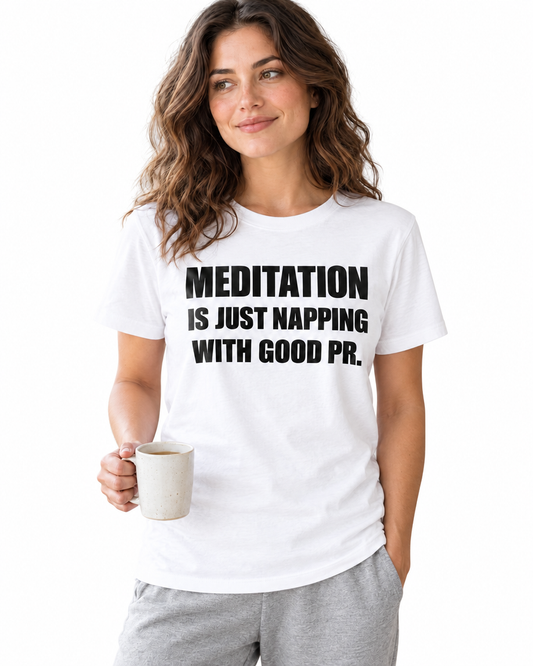 Meditation Is Just Napping With Good PR Funny T-Shirt