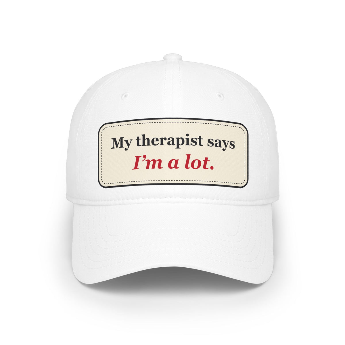 My Therapist Says I’m a Lot Funny Low Profile Cap