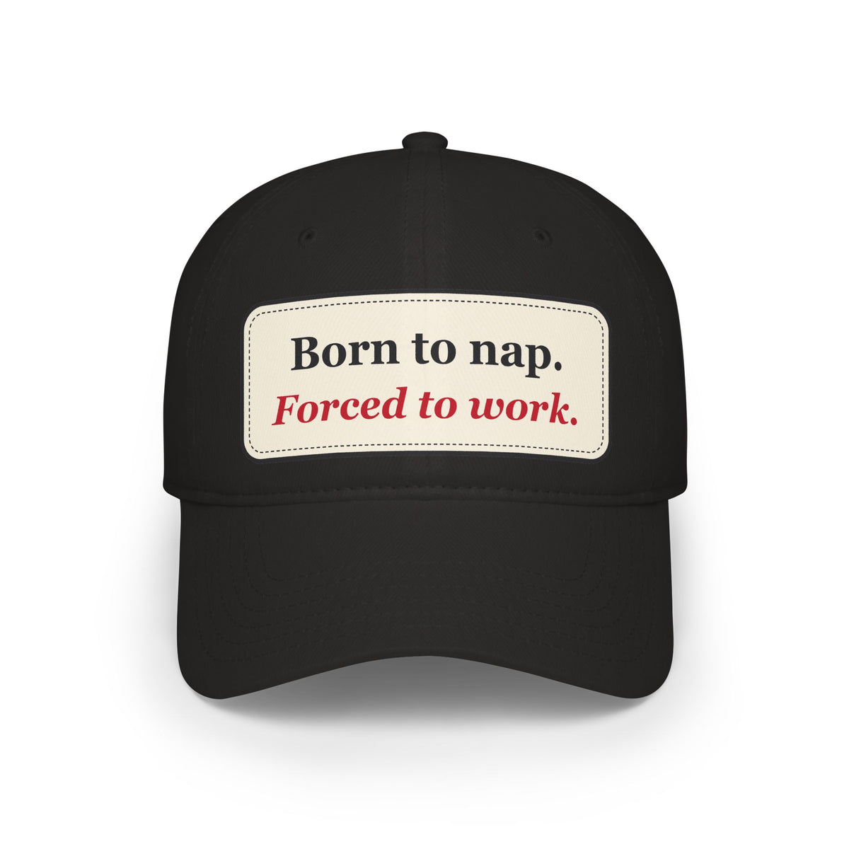 Born to Nap Forced to Work Funny Low Profile Cap