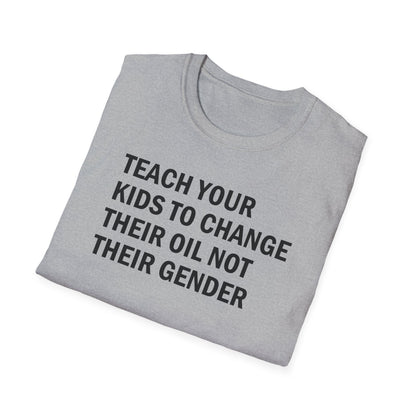 Teach Your Kids to Change Their Oil Not Their Gender Funny Mechanic T-Shirt