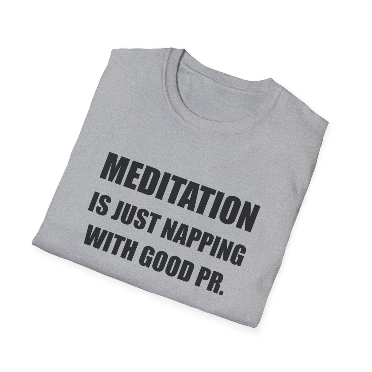 Meditation Is Just Napping With Good PR Funny T-Shirt