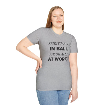 Spiritually in Bali Physically at Work Funny Office T-Shirt