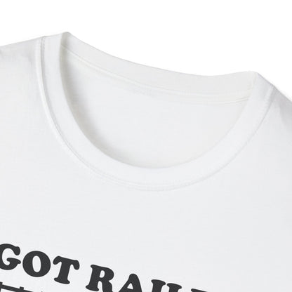 I Got Railed at the Train Museum Funny Train T-Shirt