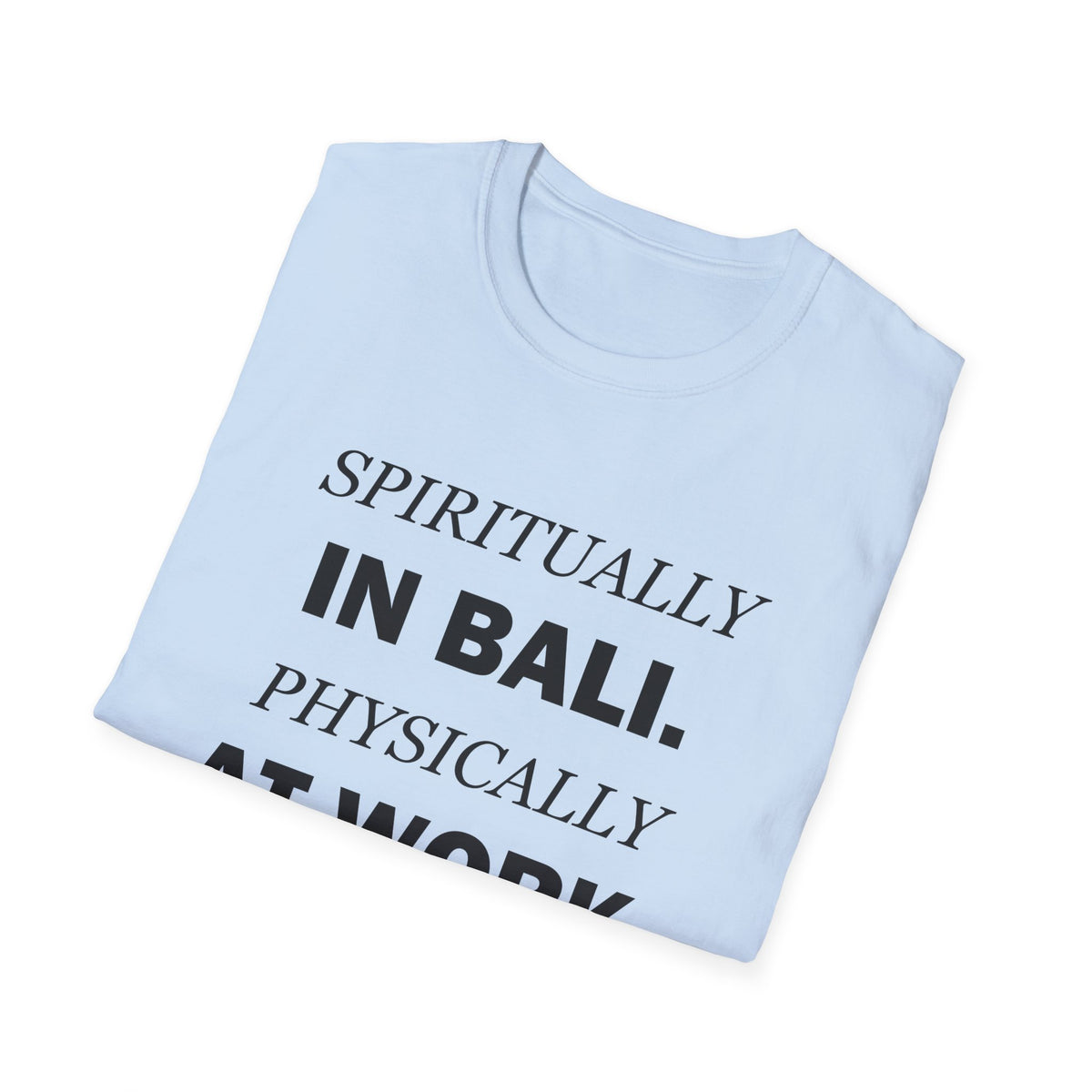 Spiritually in Bali Physically at Work Funny Office T-Shirt