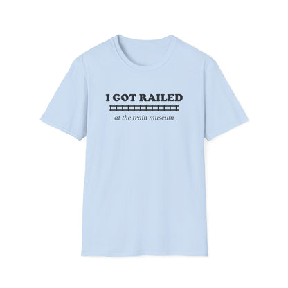 I Got Railed at the Train Museum Funny Train T-Shirt
