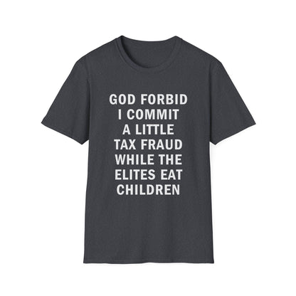 God Forbid I Commit a Little Tax Fraud Funny T-Shirt