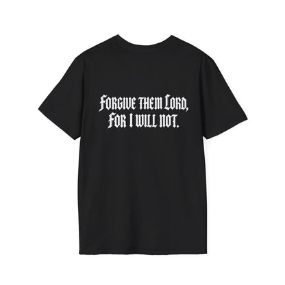 Forgive Them Lord For I Will Not Statement T-Shirt