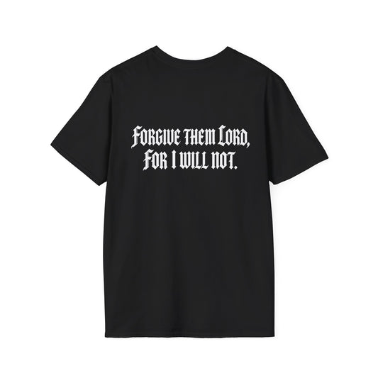 Forgive Them Lord For I Will Not Statement T-Shirt