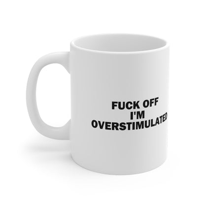 F*ck Off I'm Overstimulated Funny Coffee Mug
