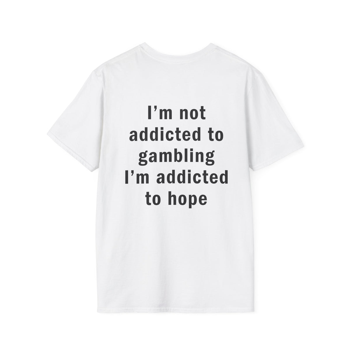 I'm Not Addicted to Gambling I'm Addicted to Hope Funny T-Shirt