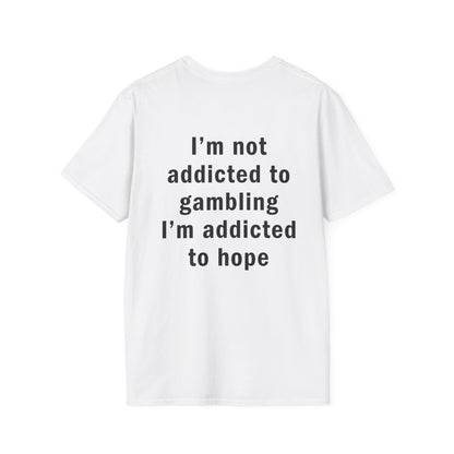 I'm Not Addicted to Gambling I'm Addicted to Hope Funny T-Shirt