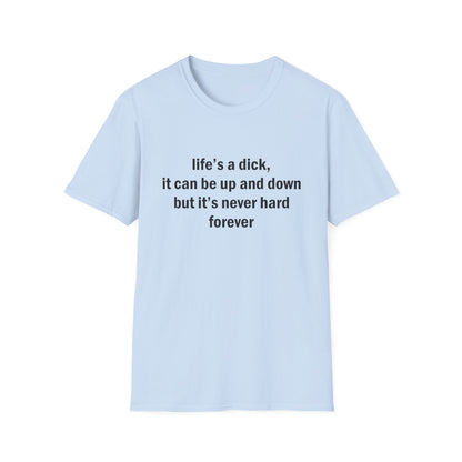 Life's a Dick, It's Never Hard Forever Funny T-Shirt