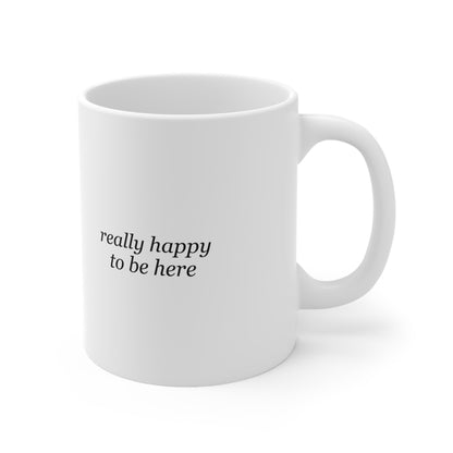 Really Happy to Be Here Funny Deadpan Office Mug