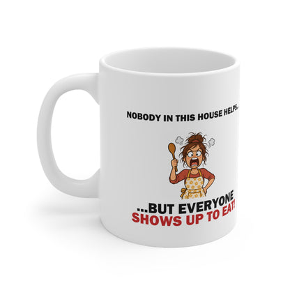 Nobody in This House Helps… But Everyone Shows Up to Eat Funny Mum Mug