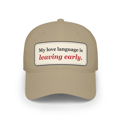 My Love Language Is Leaving Early Funny Low Profile Cap