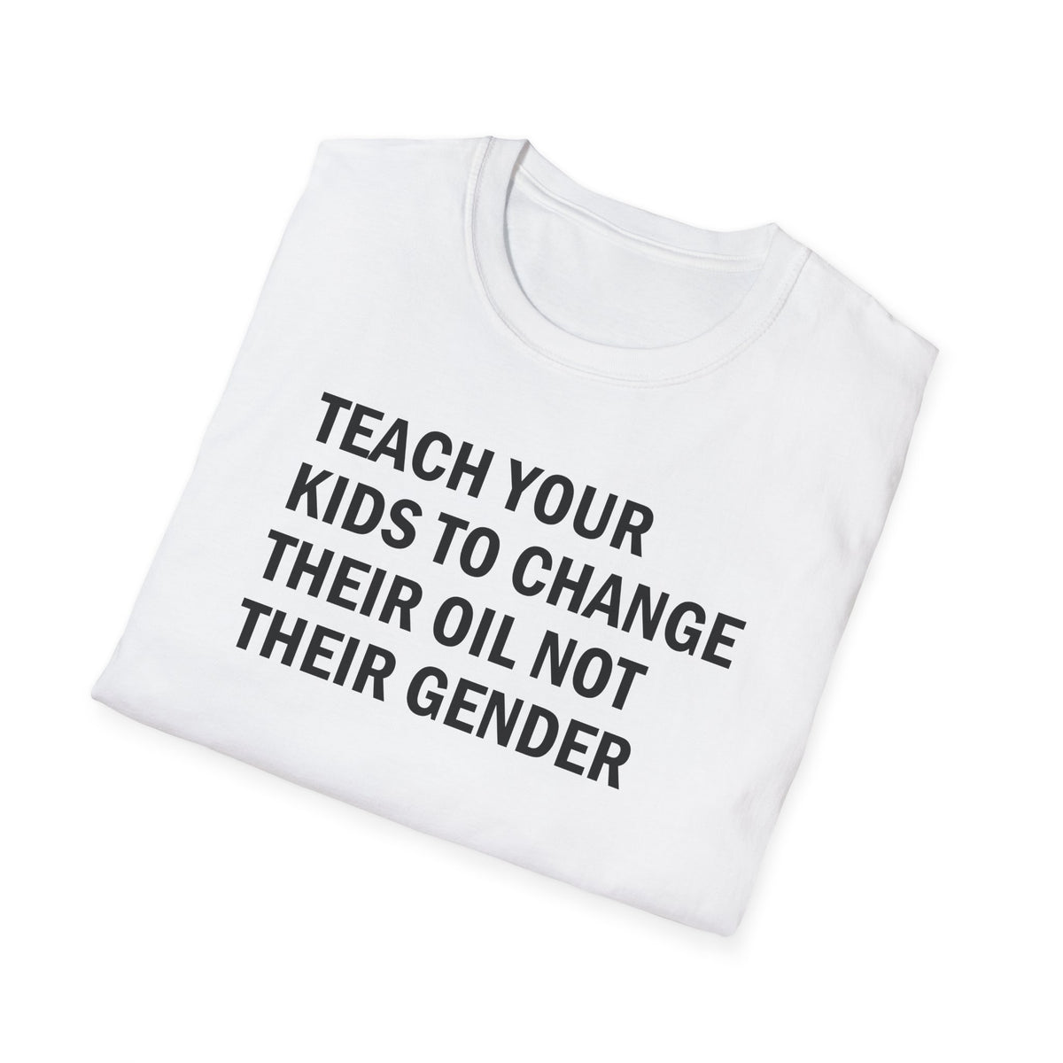 Teach Your Kids to Change Their Oil Not Their Gender Funny Mechanic T-Shirt