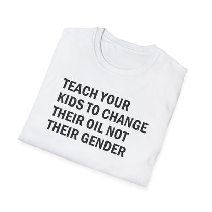 Teach Your Kids to Change Their Oil Not Their Gender Funny Mechanic T-Shirt