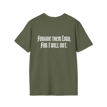 Forgive Them Lord For I Will Not Statement T-Shirt