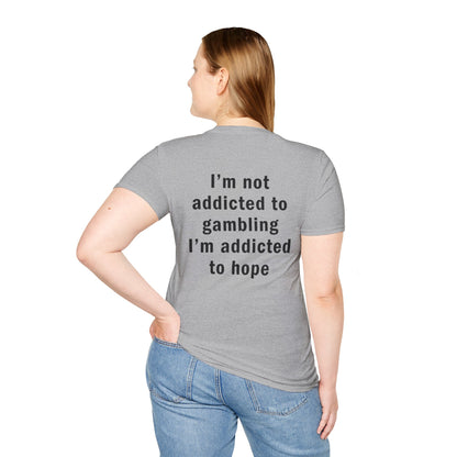 I'm Not Addicted to Gambling I'm Addicted to Hope Funny T-Shirt