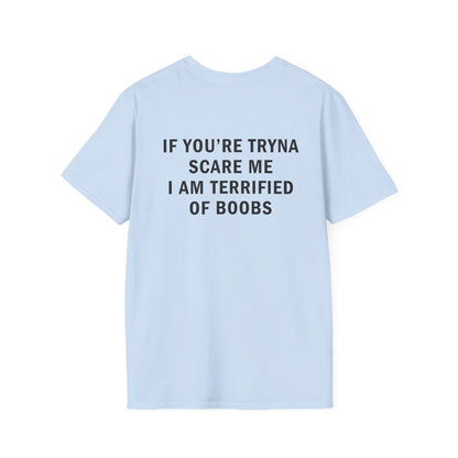 If You're Tryna Scare Me I Am Terrified of Boobs Funny T-Shirt
