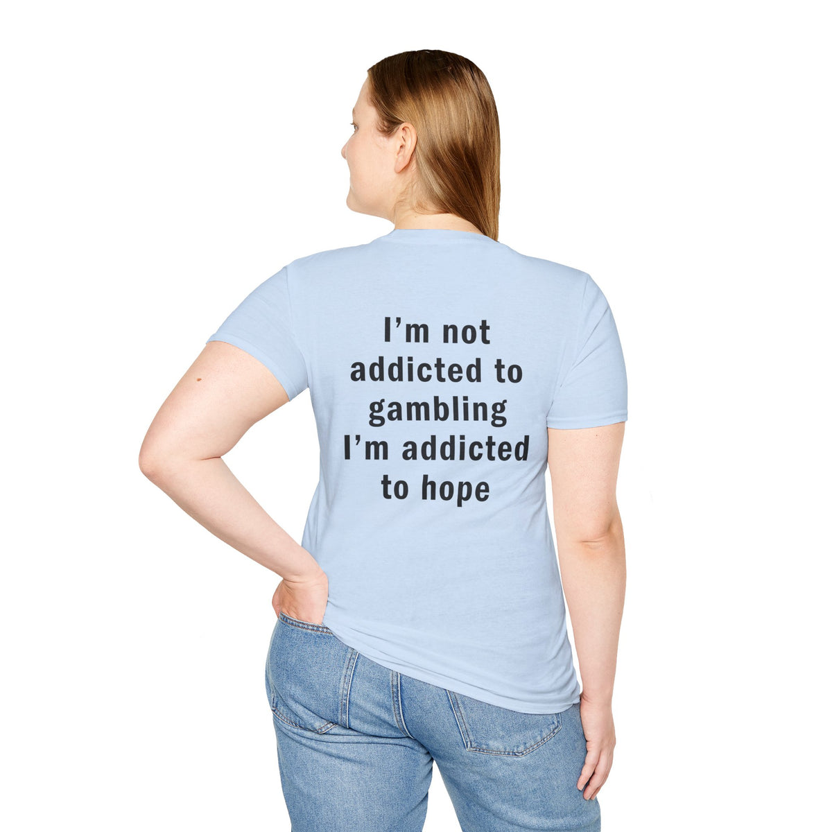 I'm Not Addicted to Gambling I'm Addicted to Hope Funny T-Shirt