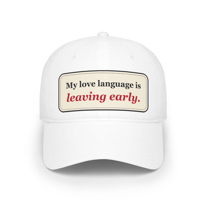 My Love Language Is Leaving Early Funny Low Profile Cap
