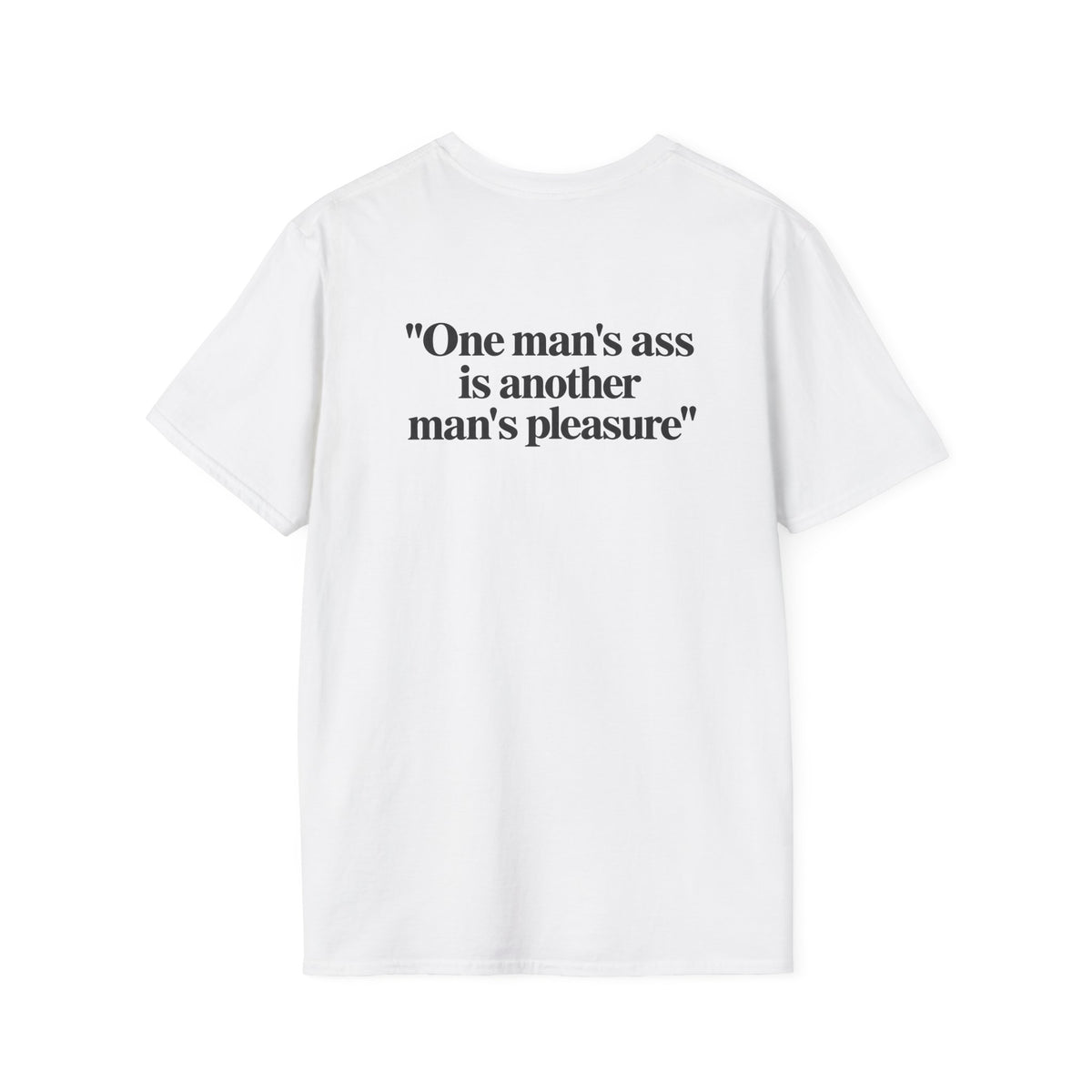 “One Man’s Ass Is Another Man’s Pleasure” Funny Quote T-Shirt