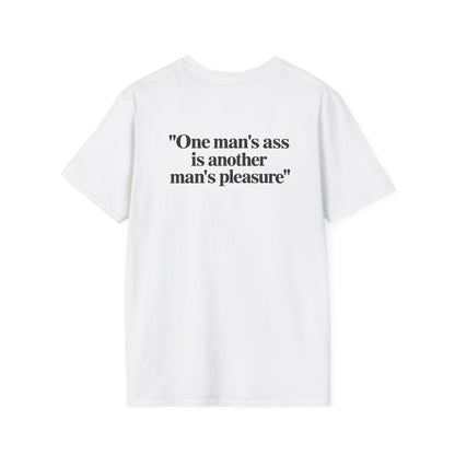 “One Man’s Ass Is Another Man’s Pleasure” Funny Quote T-Shirt